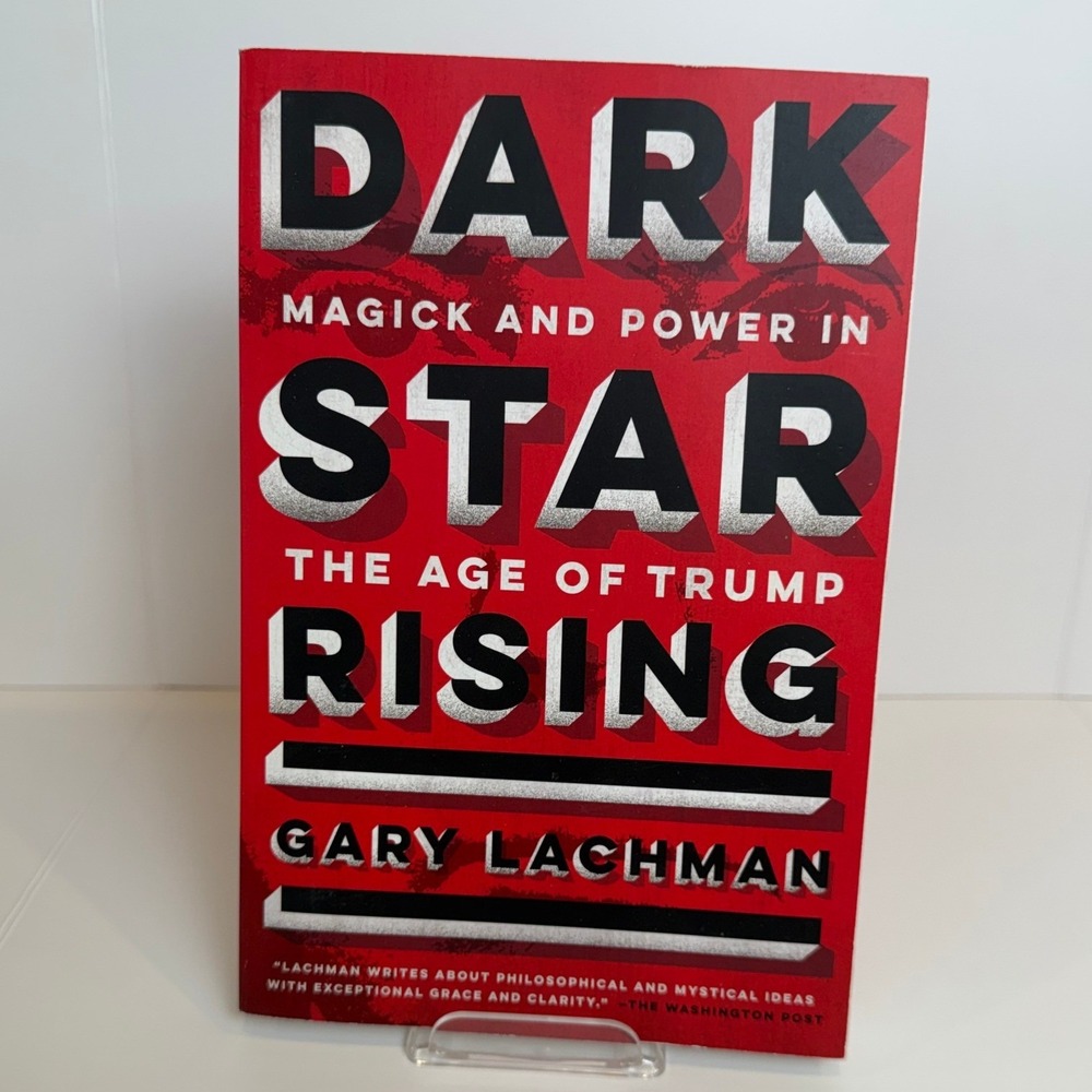 Dark Star Rising:‎ Magick and Power in the Age of Trump by Gary Lachman
